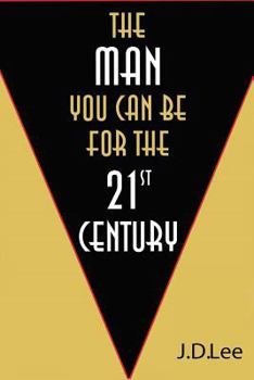 Paperback The Man You Can Be For The 21st Century: This book presents a new vision of masculinity. Book