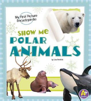 Hardcover Show Me Polar Animals: My First Picture Encyclopedia Book