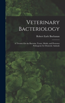 Hardcover Veterinary Bacteriology: A Treatise On the Bacteria, Yeasts, Molds, and Protozoa Pathogenic for Domestic Animals Book