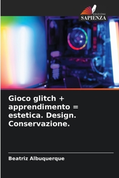 Paperback Gioco glitch + apprendimento = estetica. Design. Conservazione. [Italian] Book