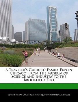 Paperback A Traveler's Guide to Family Fun in Chicago: From the Museum of Science and Industry to the Brookfield Zoo Book