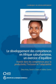 Paperback Le Développement Des Compétences En Afrique Subsaharienne, Un Exercice d'Équilibre: Investir Dans Les Compétences Pour La Productivité, l'Inclusion Et [French] Book