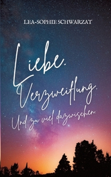Liebe. Verzweiflung. Und zu viel dazwischen. (German Edition)