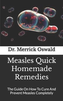 Paperback Measles Quick Homemade Remedies: The Guide On How To Cure And Prevent Measles Completely Book