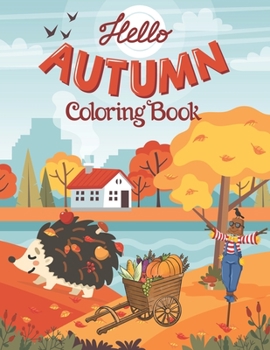 Hello Autumn Coloring Book: Coloring Toy Gifts for Kids or Adults Relaxation | Cute Easy and Relaxing Large Print Hello Autumn Country landscape and ... Country Farm Coloring Book for kids.