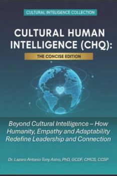 Paperback Cultural Human Intelligence (CHQ): The Concise Edition: Beyond Cultural Intelligence - How Humanity, Empathy, and Adaptability Redefine Leadership and Book