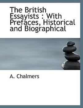 Paperback The British Essayists: With Prefaces, Historical and Biographical [Large Print] Book