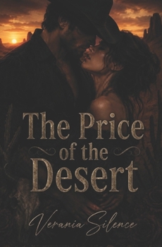 The Price of the Desert: A Dark Western Romance of Power, Debt, Danger, Obsession, and Forbidden Desire (Dark Romance: Dominant Men, Dangerous Obsession and Intense Psychological Eroticism)