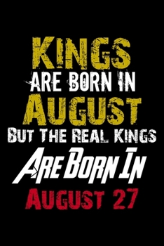 Paperback Kings Are Born In August Real Kings Are Born In August 27 Notebook Birthday Funny Gift: Lined Notebook / Journal Gift, 110 Pages, 6x9, Soft Cover, Mat Book