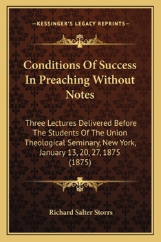 Paperback Conditions Of Success In Preaching Without Notes: Three Lectures Delivered Before The Students Of The Union Theological Seminary, New York, January 13 Book