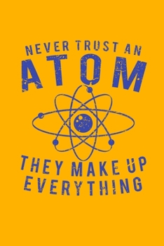 Paperback Never Trust An Atom They Make Up Everything: 6" x 9" Distressed Writing College Ruled Notebook Book