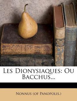 Paperback Les Dionysiaques: Ou Bacchus... [French] Book