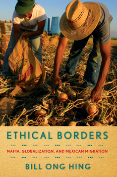 Hardcover Ethical Borders: Nafta, Globalization, and Mexican Migration Book