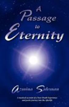 Paperback A Passage to Eternity: A Mystical Account of a Near-Death Experience and Poetic Journey Into the Afterlife Book