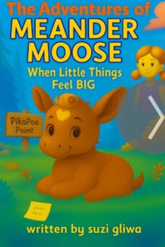 The Adventures of Meander Moose: When Little Things Feel BIG