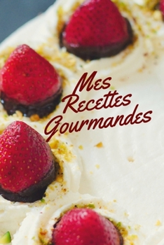 Mes Recettes Gourmandes : Carnet de Recettes