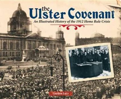 Paperback The Ulster Covenant: An Illustrated History of the 1912 Home Rule Crisis Book
