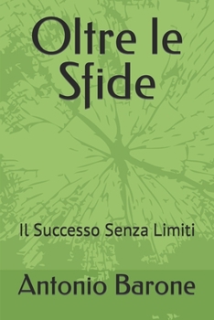 Oltre le Sfide: Il Successo Senza Limiti (Italian Edition)
