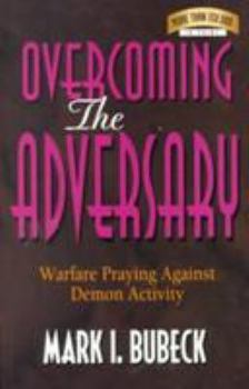 Paperback Overcoming the Adversary: Warfare Praying Against Demon Activity Book