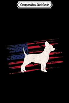 Composition Notebook: Chihuahua US American Flag Dog 4th Of July Puppy USA Gift  Journal/Notebook Blank Lined Ruled 6x9 100 Pages