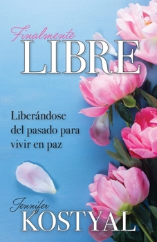 Paperback Finalmente Libre: Liberándose del pasado para vivir en paz [Spanish] Book