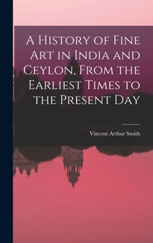 Hardcover A History of Fine art in India and Ceylon, From the Earliest Times to the Present Day Book