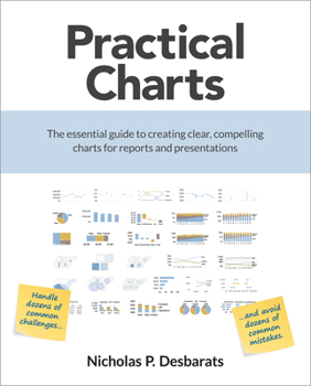Paperback Practical Charts: The Essential Guide to Creating Clear, Compelling Charts for Reports and Presentations Book