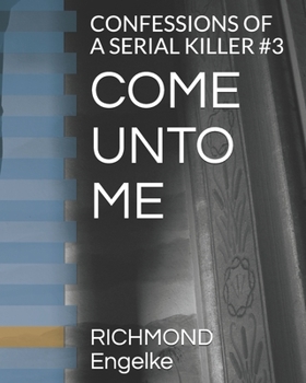 Paperback Come Unto Me: Confessions of a Serial Killer #3 Book