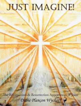 Paperback Just Imagine!: The Resurrection & Resurrection Appearances of Jesus Book