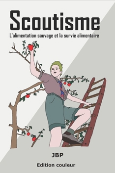 Scoutisme: L'alimentation sauvage et la survie alimentaire (French Edition)