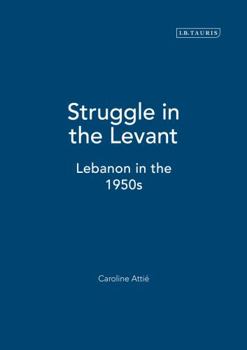 Hardcover Struggle in the Levant: Lebanon in the 1950s Book