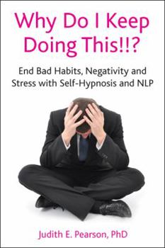 Misc. Why Do I Keep Doing This!!?: End Bad Habits, Negativity and Stress with Self-Hypnosis and Nlp [With CD (Audio)] Book