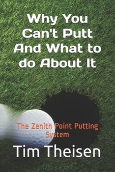 Paperback Why You Can't Putt, And What To Do About It!: The Zenith Point Putting System Book