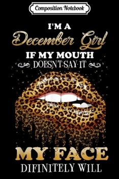 Composition Notebook: December Girl My Mouth Doesn't Say My Face Definitely Will  Journal/Notebook Blank Lined Ruled 6x9 100 Pages