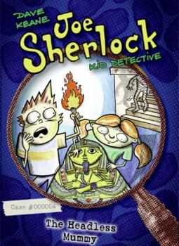 Joe Sherlock, Kid Detective, Case #000004: The Headless Mummy - Book #4 of the Joe Sherlock