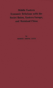 Hardcover Middle Eastern Economic Relations with the Soviet Union, Eastern Europe, and Mainland China. Book