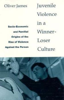 Paperback Juvenile Violence in a Winner-Loser Culture: Socio-Economic and Familial Origins of the Rise of Violence Against the Person Book