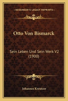 Paperback Otto Von Bismarck: Sein Leben Und Sein Werk V2 (1900) [German] Book