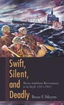 Hardcover Swift, Silent, and Deadly: Marine Amphibious Reconnaissance in the Pacific, 1942-1945 Book