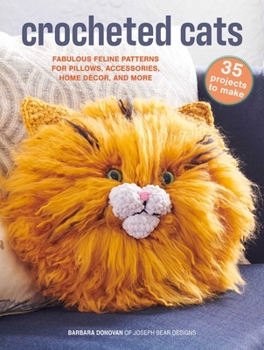 Paperback Crocheted Cats: 35 Projects to Make: Fabulous Feline Patterns for Pillows, Accessories, Home Décor, and More Book