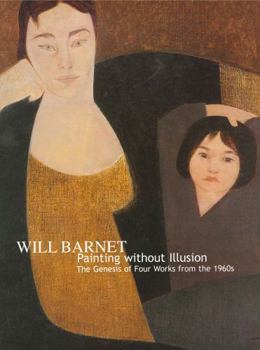 Paperback Will Barnet: Painting Without Illusion. the Genesis of Four Works from the 1960s Book