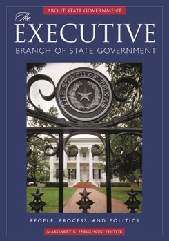 The Executive Branch of State Government: People, Process, and Politics (About State Government)