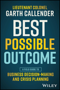 Paperback Best Possible Outcome: A Field Guide to Business Decision-Making and Crisis Planning Book