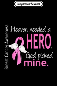 Composition Notebook: Breast Cancer Heaven Needed a Hero God Picked Mine Journal/Notebook Blank Lined Ruled 6x9 100 Pages
