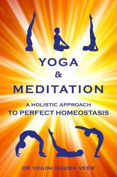 Paperback Yoga & Meditation: A Holistic Approach to Perfect Homeostasis Book