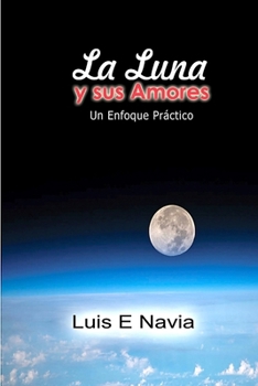 Paperback La Luna Y Sus Amores: Un enfoque Práctico [Spanish] Book