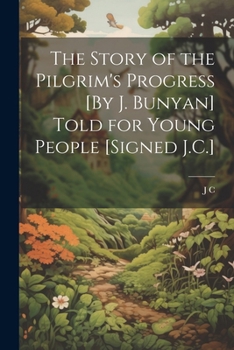 Paperback The Story of the Pilgrim's Progress [By J. Bunyan] Told for Young People [Signed J.C.] Book