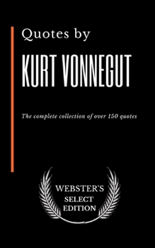 Paperback Quotes by Kurt Vonnegut: The complete collection of over 150 quotes Book