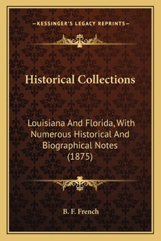 Paperback Historical Collections: Louisiana And Florida, With Numerous Historical And Biographical Notes (1875) Book
