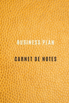 Carnet de Business Plan pour enregistrer les objectifs et les cibles, chiffre d'affaire, les activités quotidiennes et les réflexions ,Historique: ... et l'entreprise (French Edition)